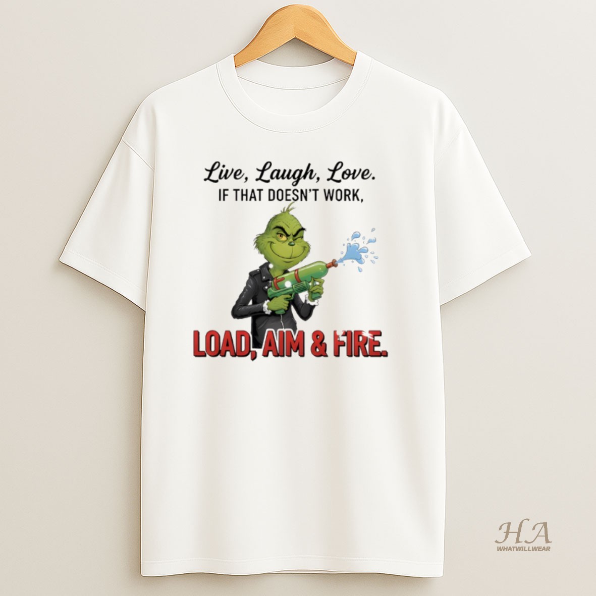 Official Grinch Live Laugh Love It That Doesnt Work Load Aim And Fire Merry Christmas T Shirt