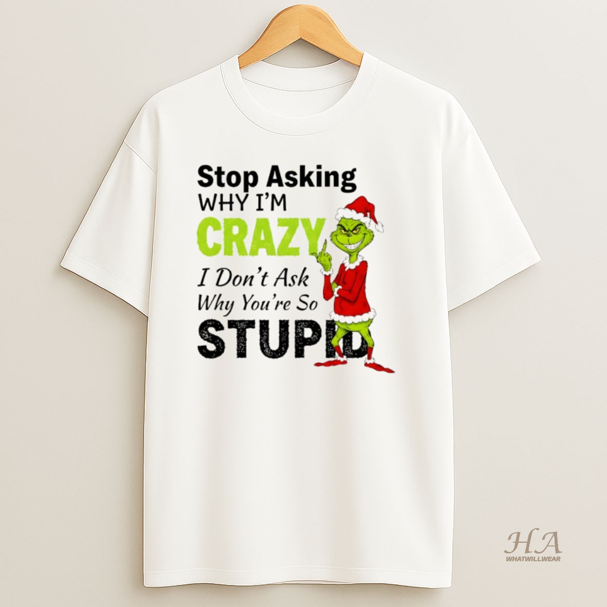 Official Grinch Middle Finger Stop Asking Why Im Crazy I Dont Ask Why Youre So Stupid Merry Christmas T Shirt
