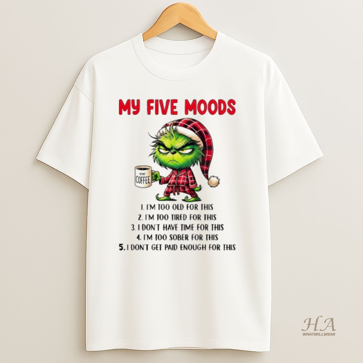 Official Grinch My Five Moods Im Too Old For This Im Too Tired For This I Dont Have Time For This Im Too Merry Christmas Shirt