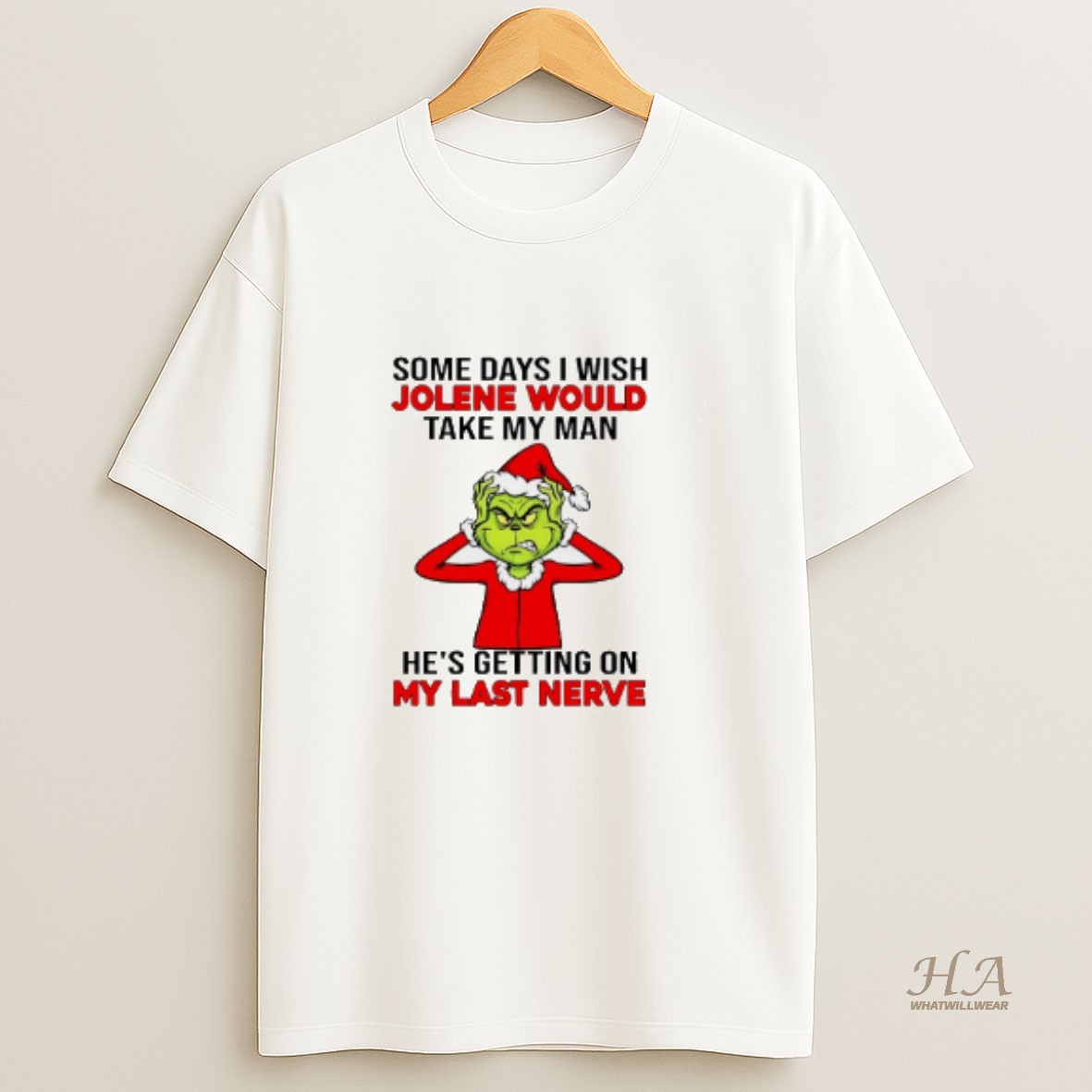 Official Grinch Some Days I Wish Jolene Would Take My Man Hes Getting On My Last Nerve T Shirt