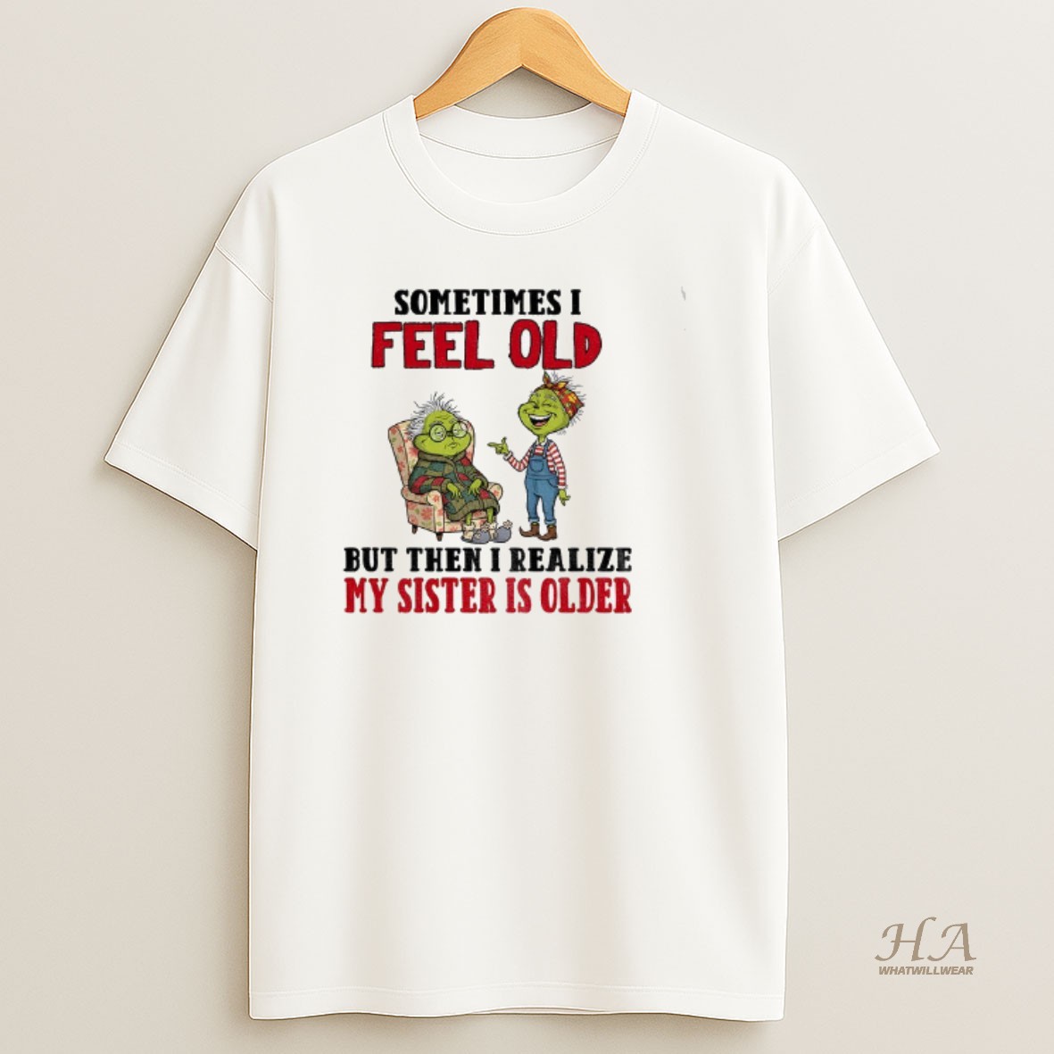 Official Grinch Sometimes I Feel Old But Then I Realize My Sister Is Older Christmas T Shirt