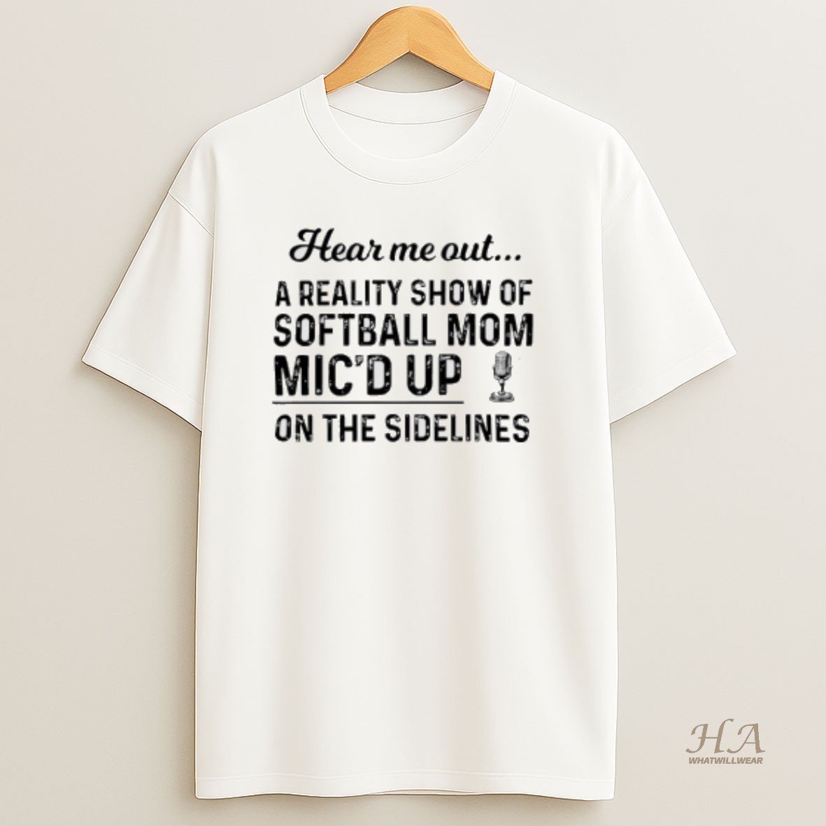 Official Hear Me Out A Reality Show Of Softball Mom Micd Up On The Sidelines T Shirt