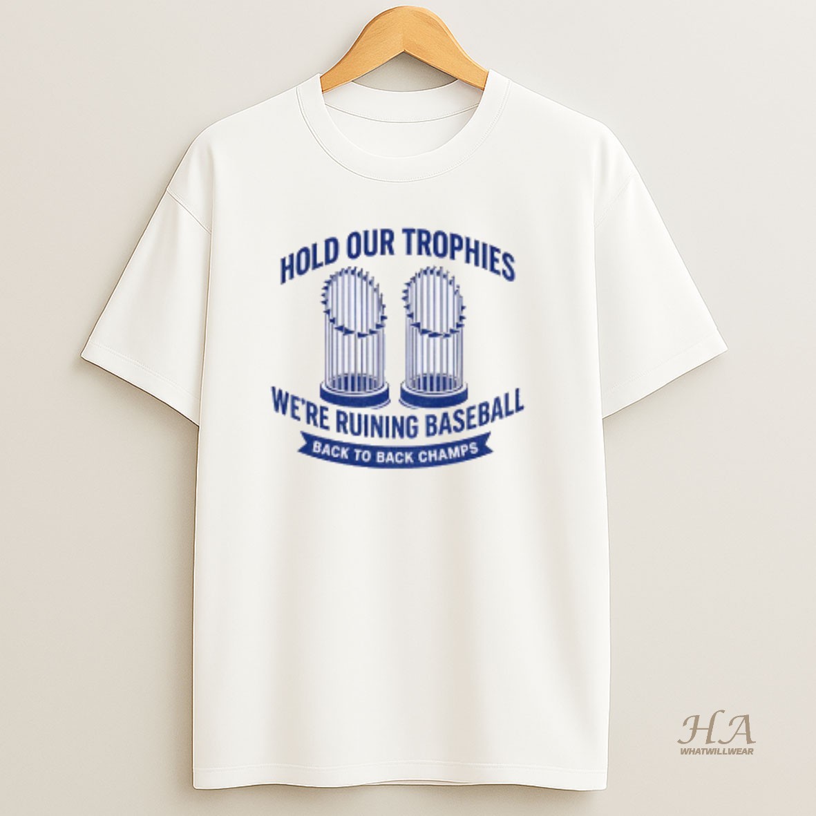 Official Hold Our Trophies Were Ruining Baseball Back To Back Champs Los Angeles Dodgers World Series 2025 T Shirt