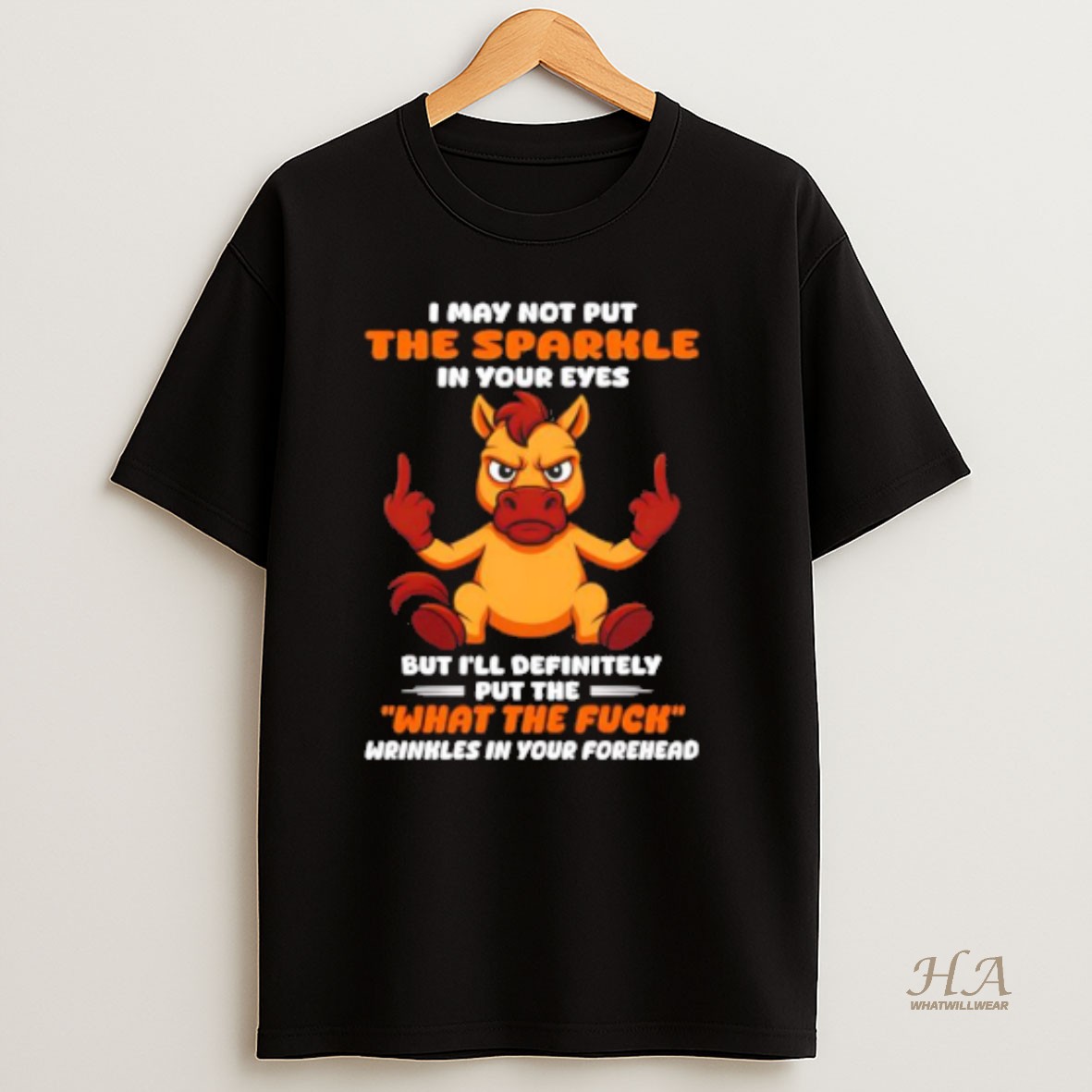 Official Horse I May Not Put The Sparkle In Your Eyes But Ill Definitely Put The T Shirt