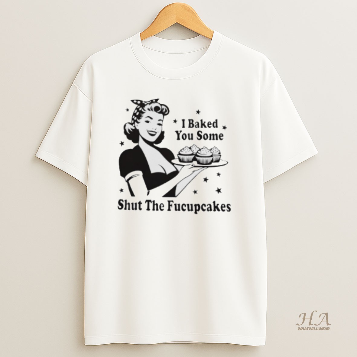 Official I Baked You Some Shut The Fucupcakes T Shirt