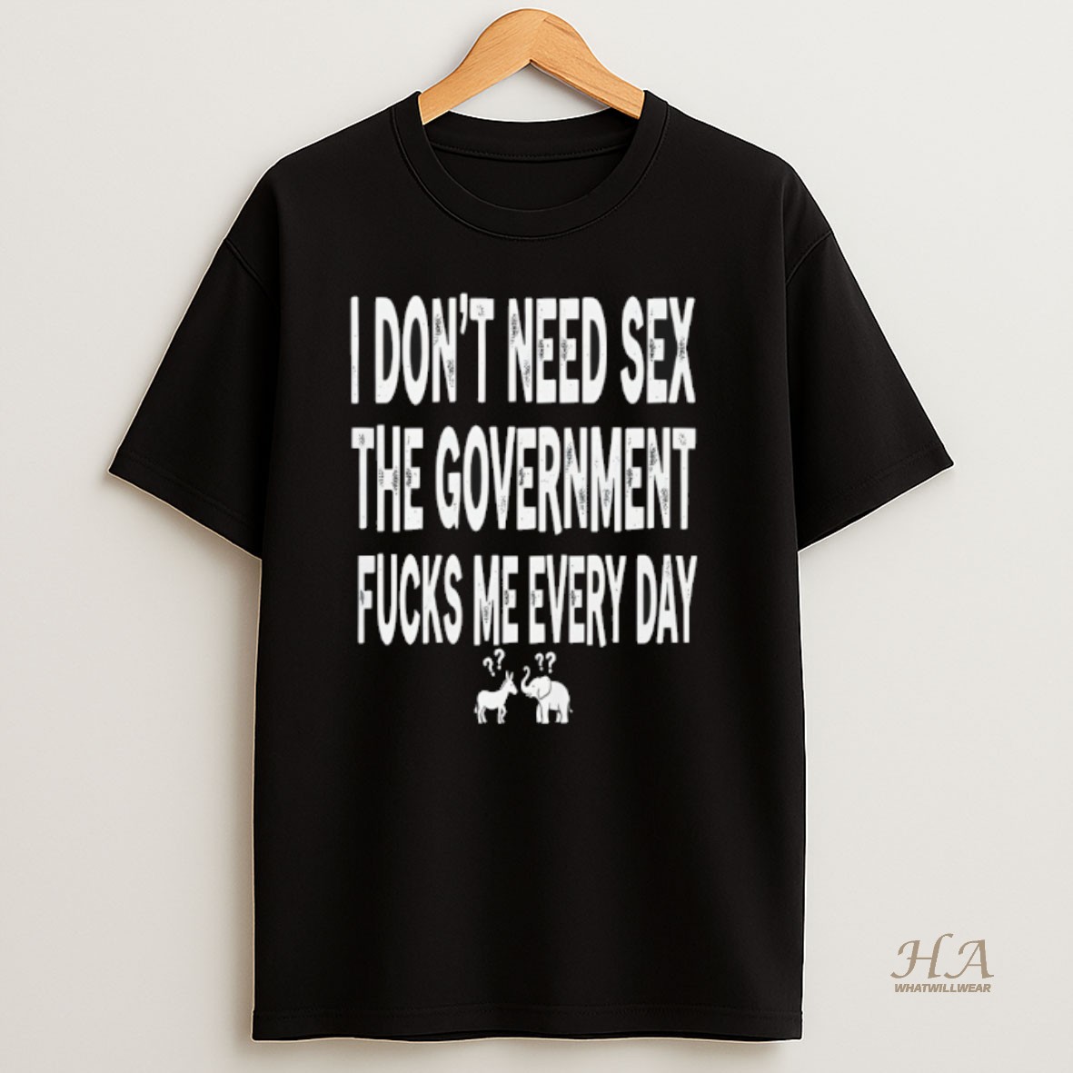Official I Dont Need Sex Government Fucks Me Every Day T Shirt