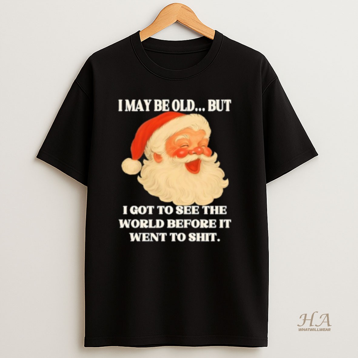 Official I May Be Old But I Got To See The World Before It Went To Shit Christmas T Shirt