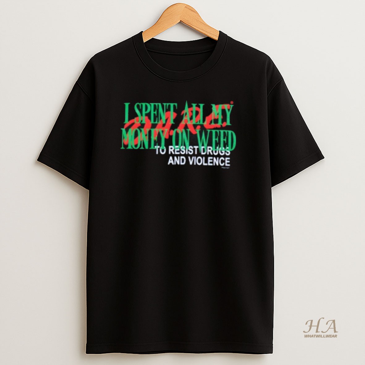 Official I Spent All My Money On Weed To Resist Drugs And Violence T Shirt