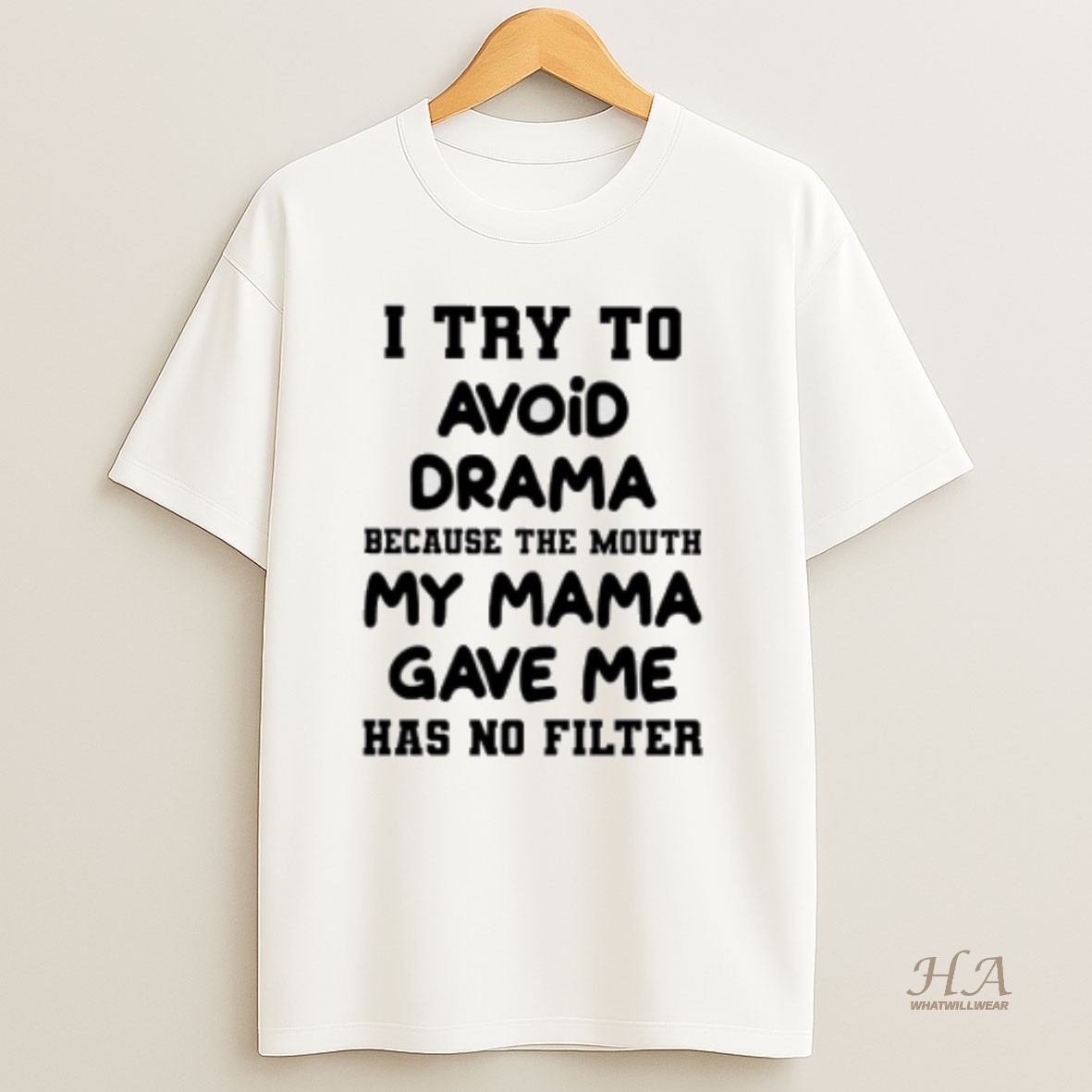 Official I Try To Avoid Drama Because The Mouth My Mama Gave Me Has No Filter T Shirt