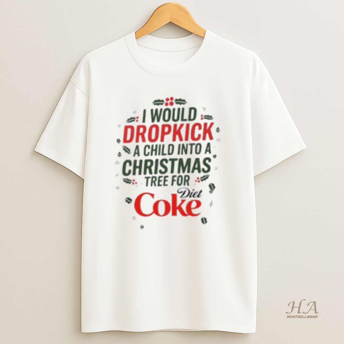 Official I Would Dropkick A Child Into A Christmas Tree For Diet Coke T Shirt