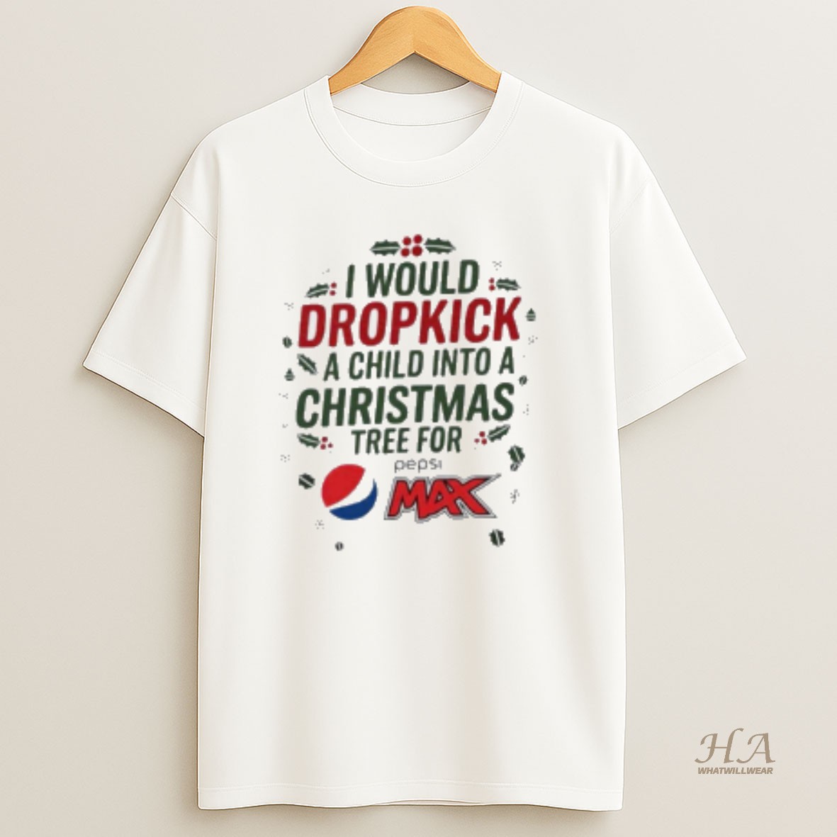 Official I Would Dropkick A Child Into A Christmas Tree For Pepsi Max T Shirt