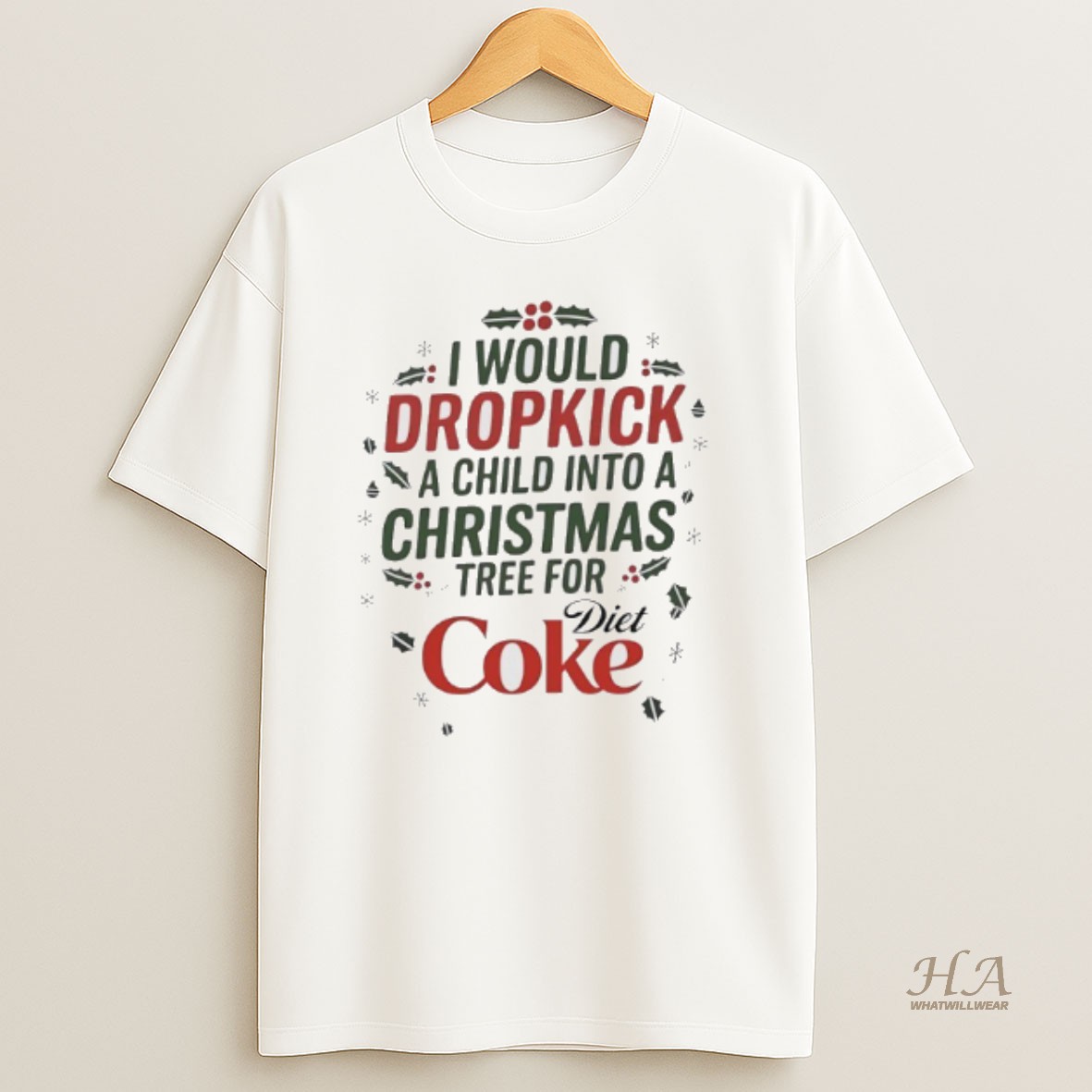 Official I Would Dropkick A Child Into A Xmas Tree For Diet Coke T Shirt
