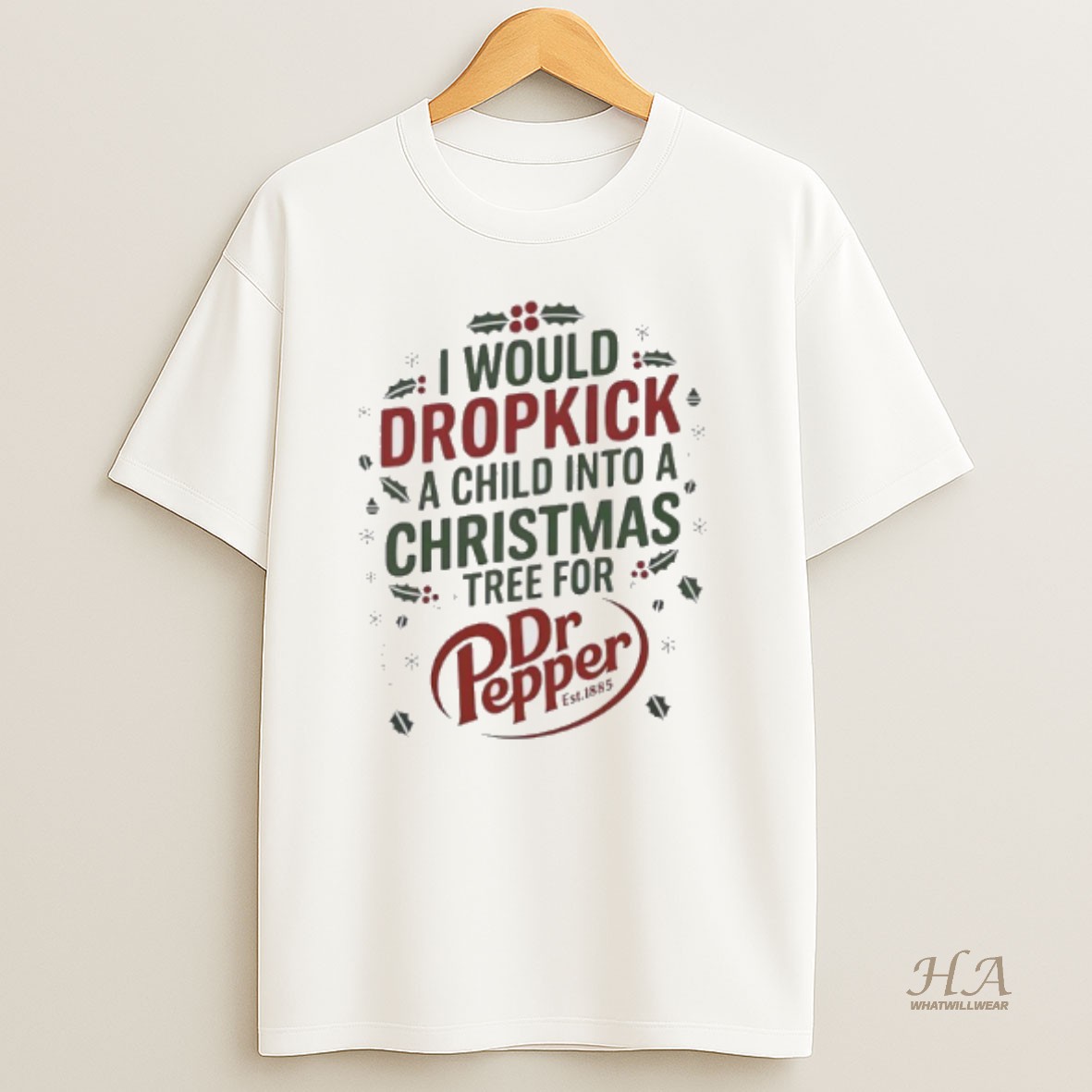 Official I Would Dropkick A Child Into A Xmas Tree For Dr Pepper Est 1885 T Shirt