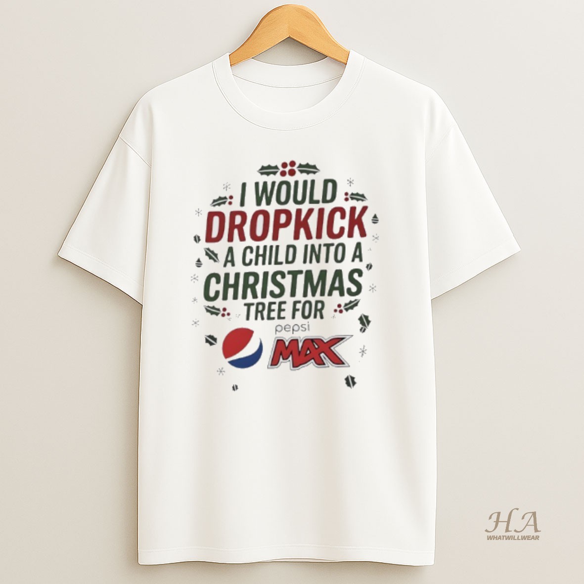 Official I Would Dropkick A Child Into A Xmas Tree For Pepsi Max T Shirt