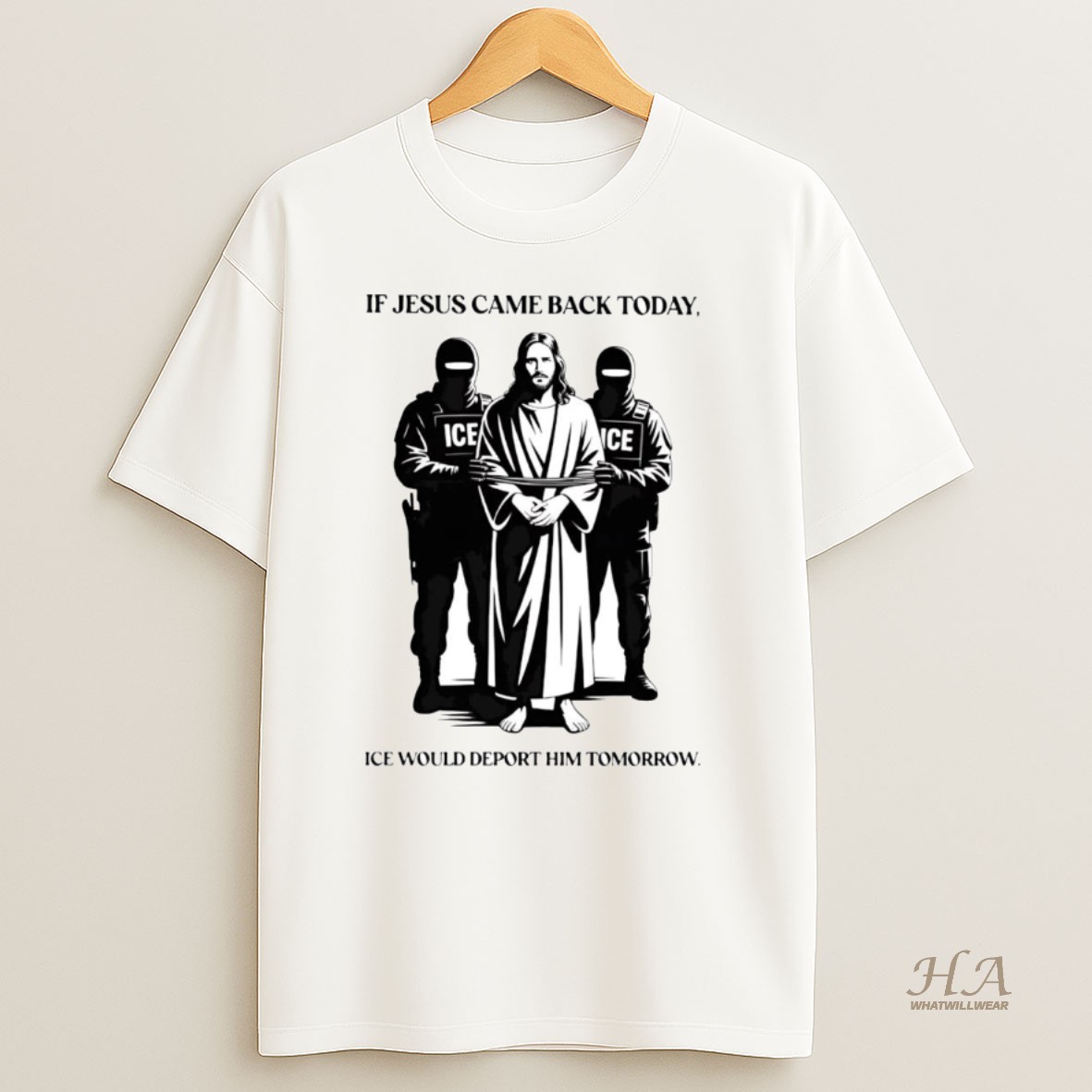 Official If Jesus Came Back Today Ice Would Deport Him Tomorrow T Shirt