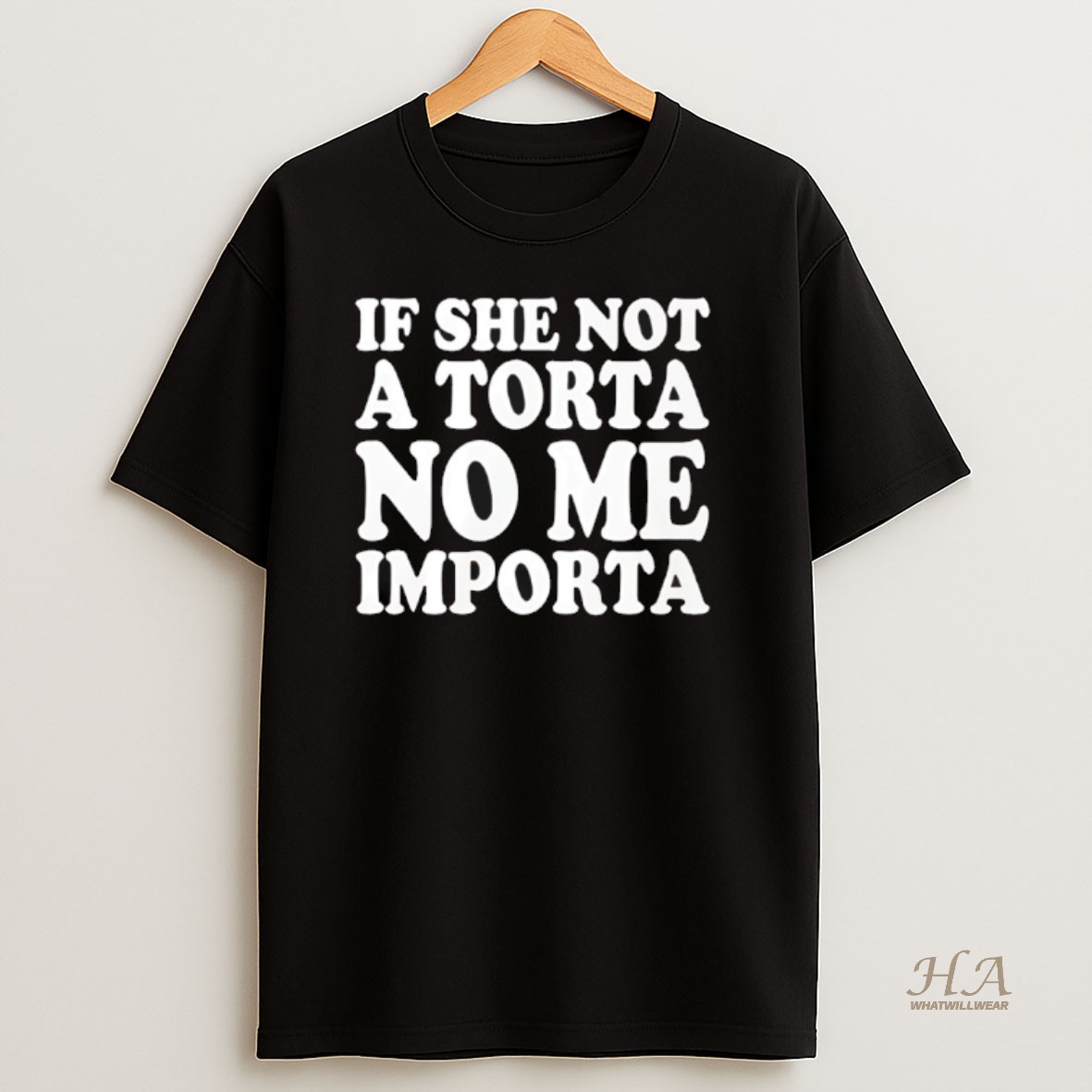 Official If She Not A Torta No Me Importa T Shirt
