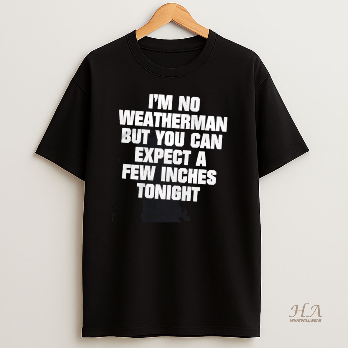 Official Im No Weatherman But You Can Expect A Few Inches Tonight T Shirt