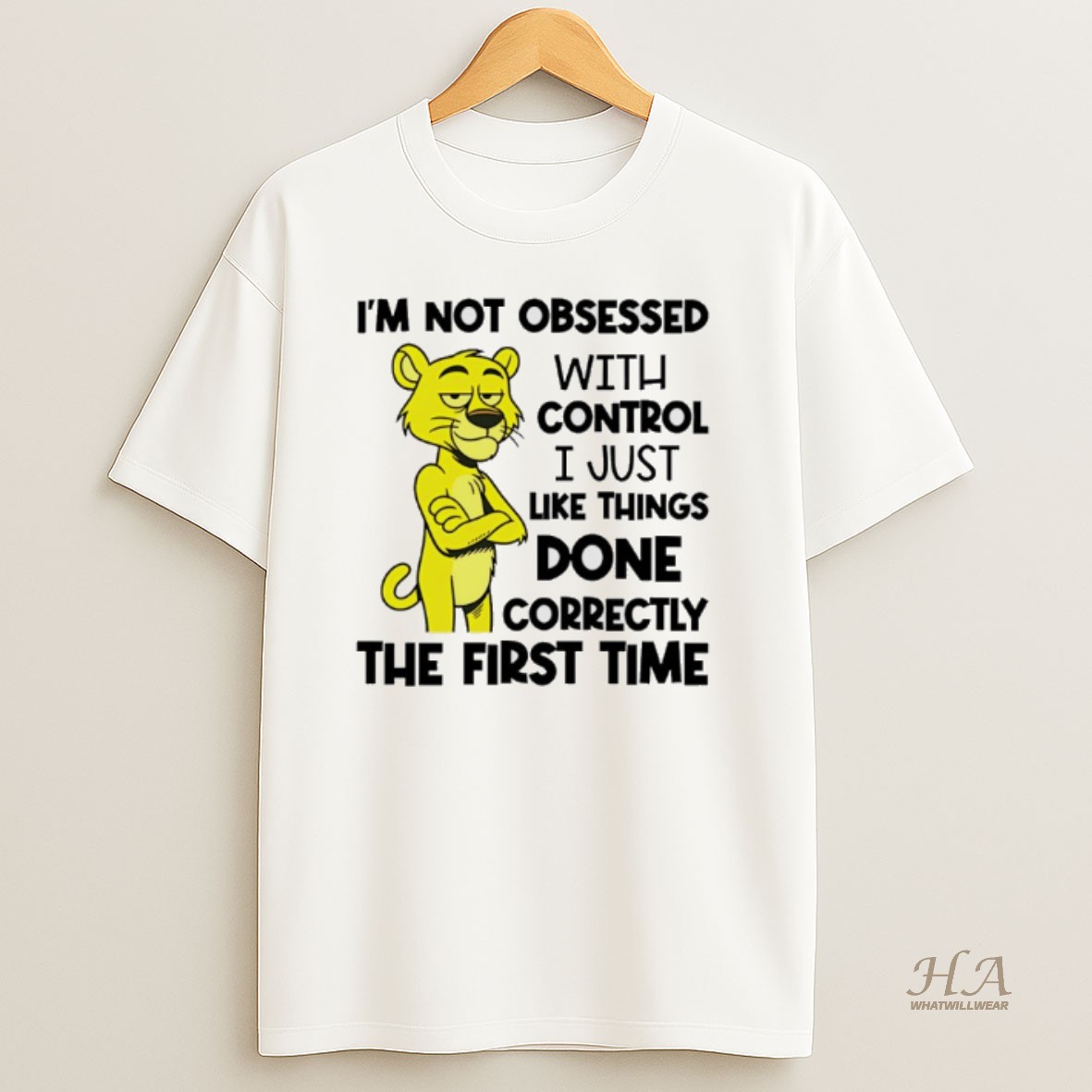 Official Im Not Obsessed With Control I Just Like Things Done Correctly The First Time Tiger T Shirt
