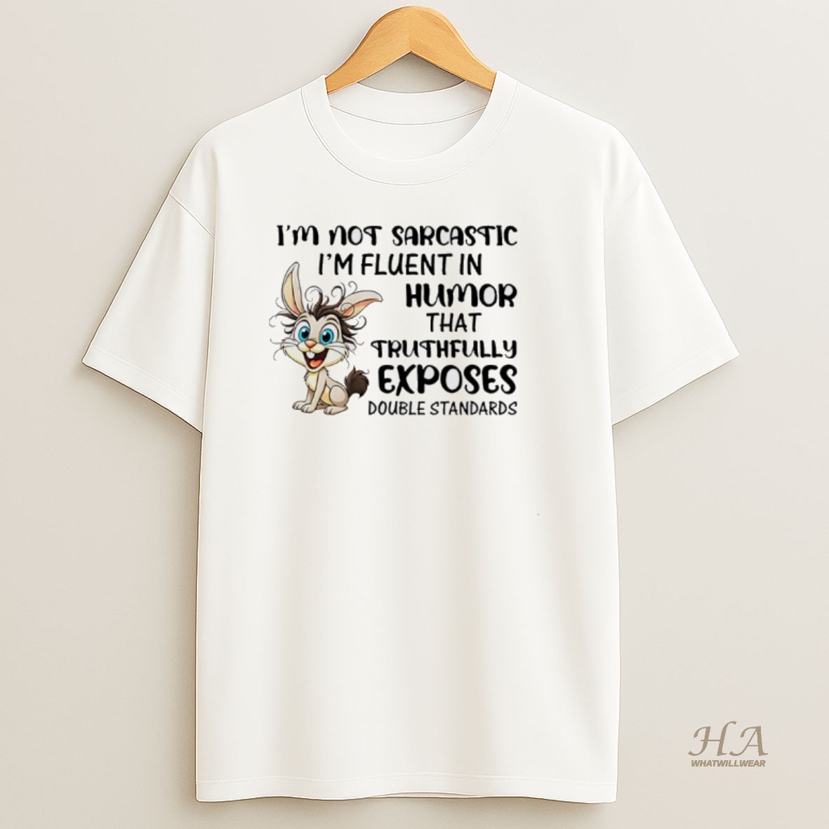 Official Im Not Sarcastic Im Fluent In Humor That Truthfully Exposes Double Standards Bunny T Shirt