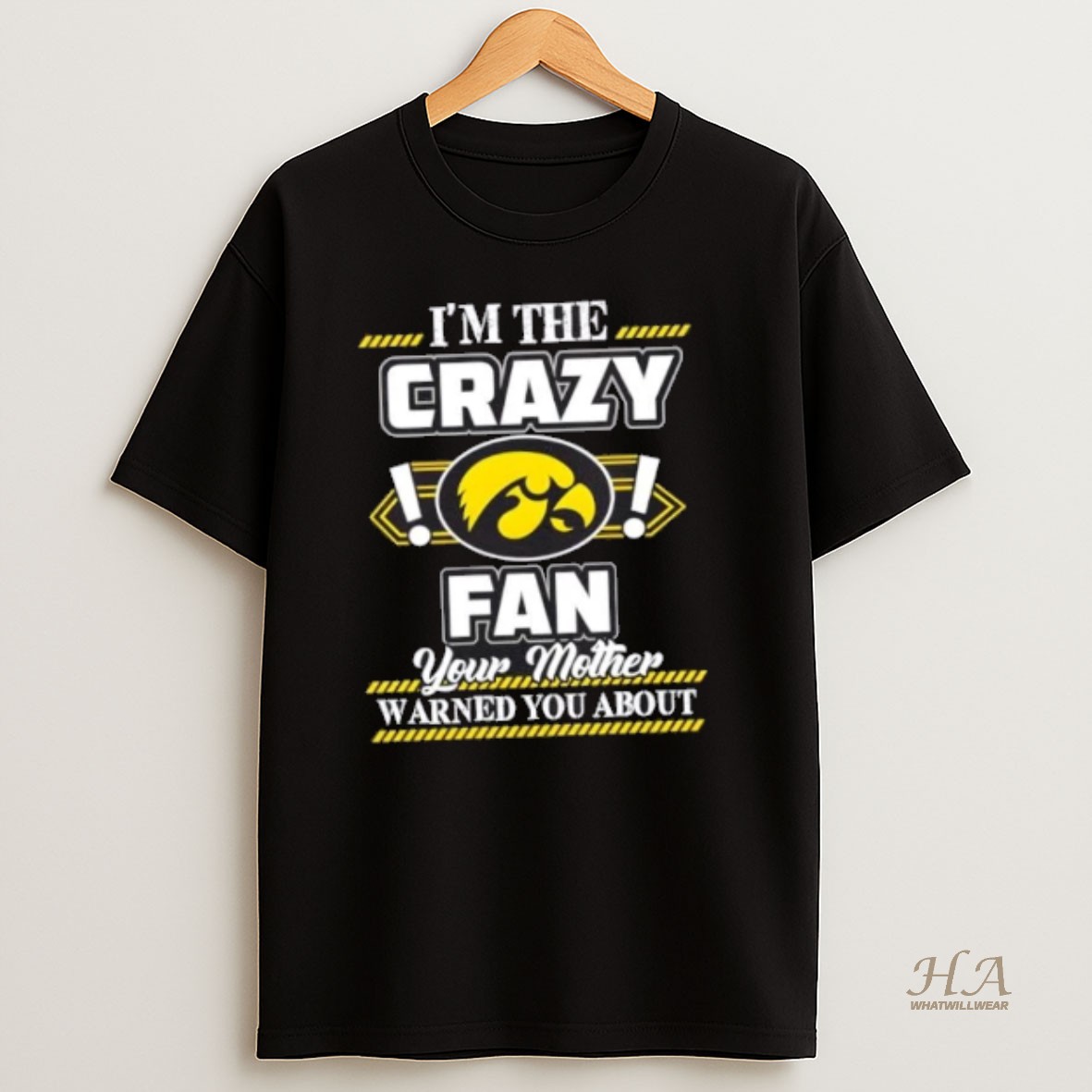Official Im The Crazy Iowa Hawkeyes Fan Your Mother Warned You About T Shirt