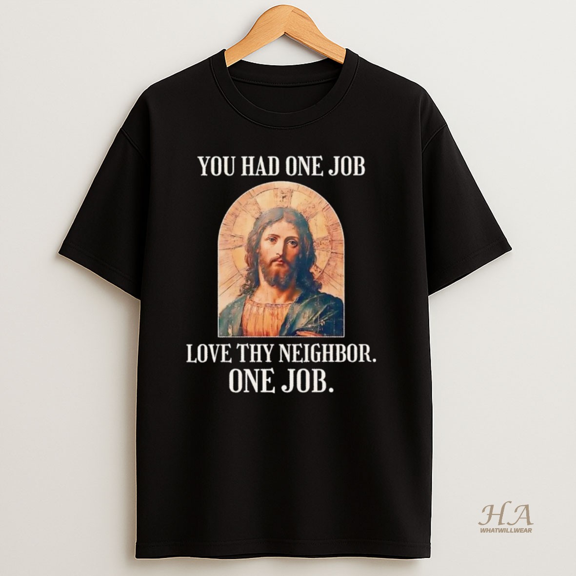 Official Jesus You Had One Job Love Thy Neighbor One Job T Shirt