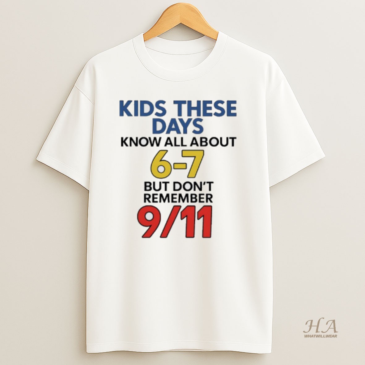 Official Kids These Days Know All About 6 7 But Dont Remember 9 11 Shirt