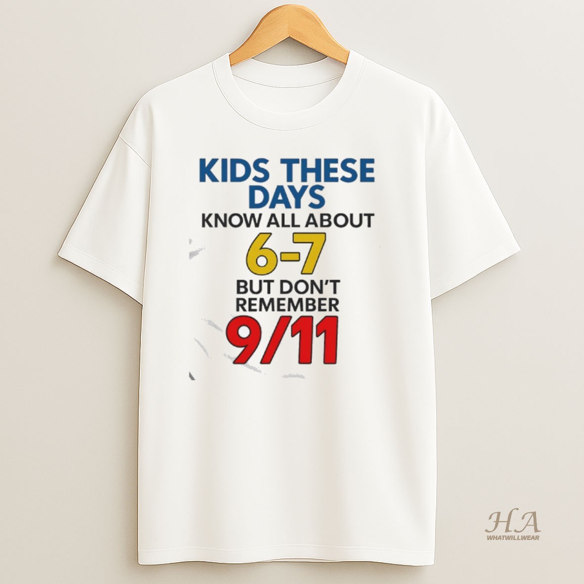 Official Kids These Days Know All About 6 7 But Dont Remember 9 11 T Shirt