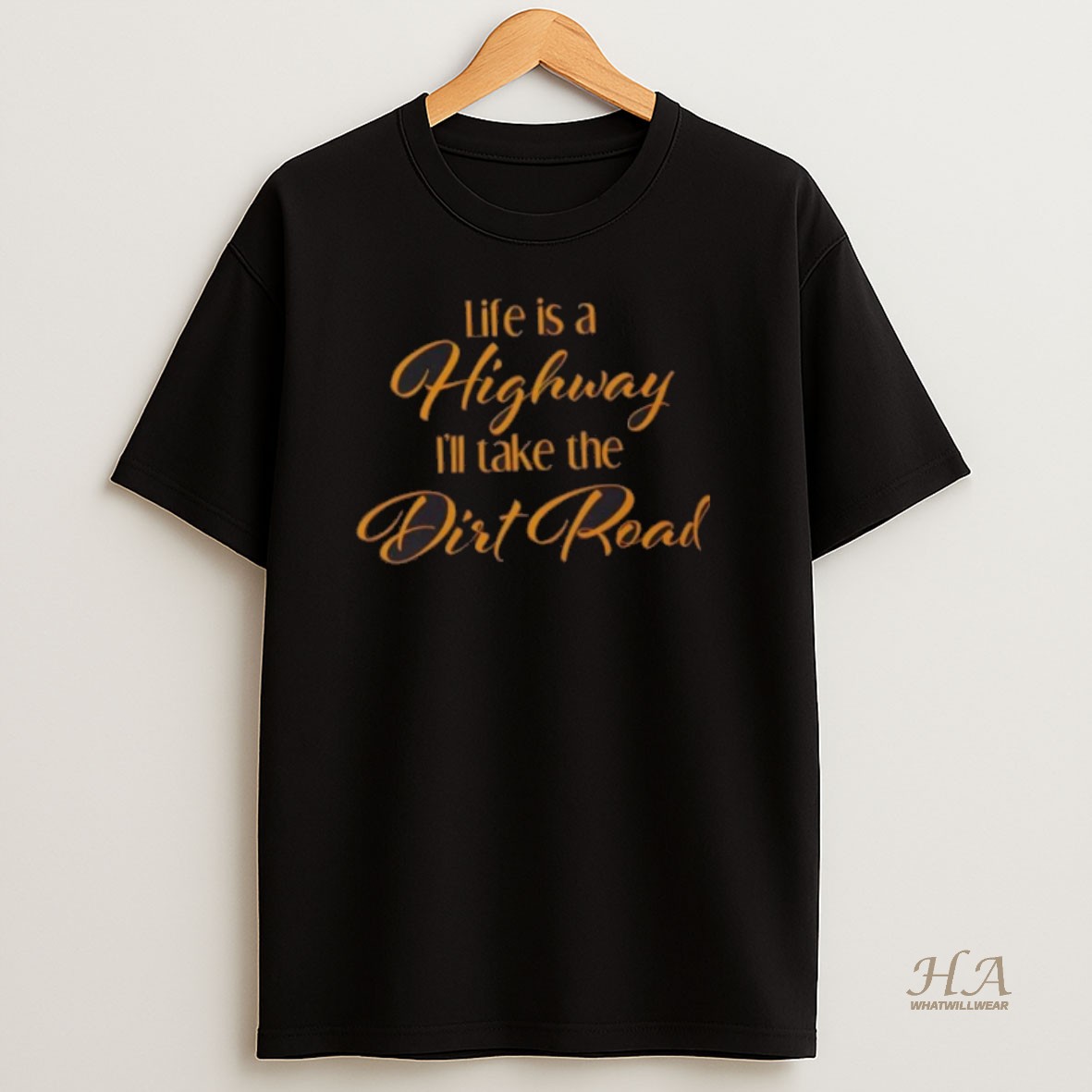 Official Life Is A Highway Ill Take The Dirt Road T Shirt