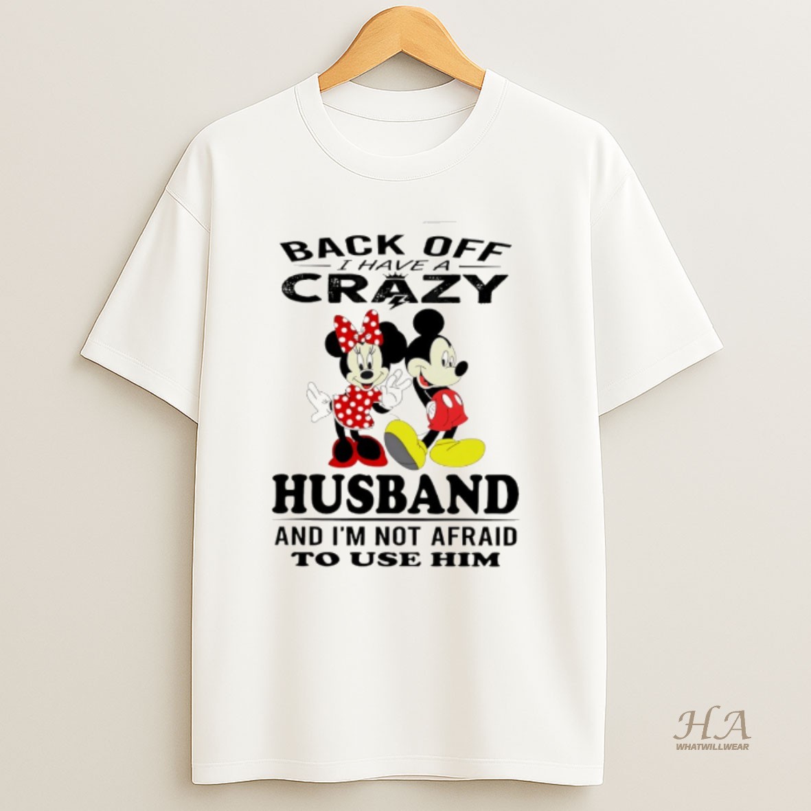 Official Mickey Back Off I Have A Crazy Husband And Im Not Afraid To Use Him Shirt