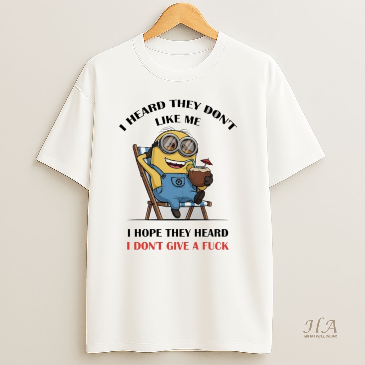 Official Minion I Heard They Dont Like Me I Hope They Heard I Dont Give A Fuck T Shirt
