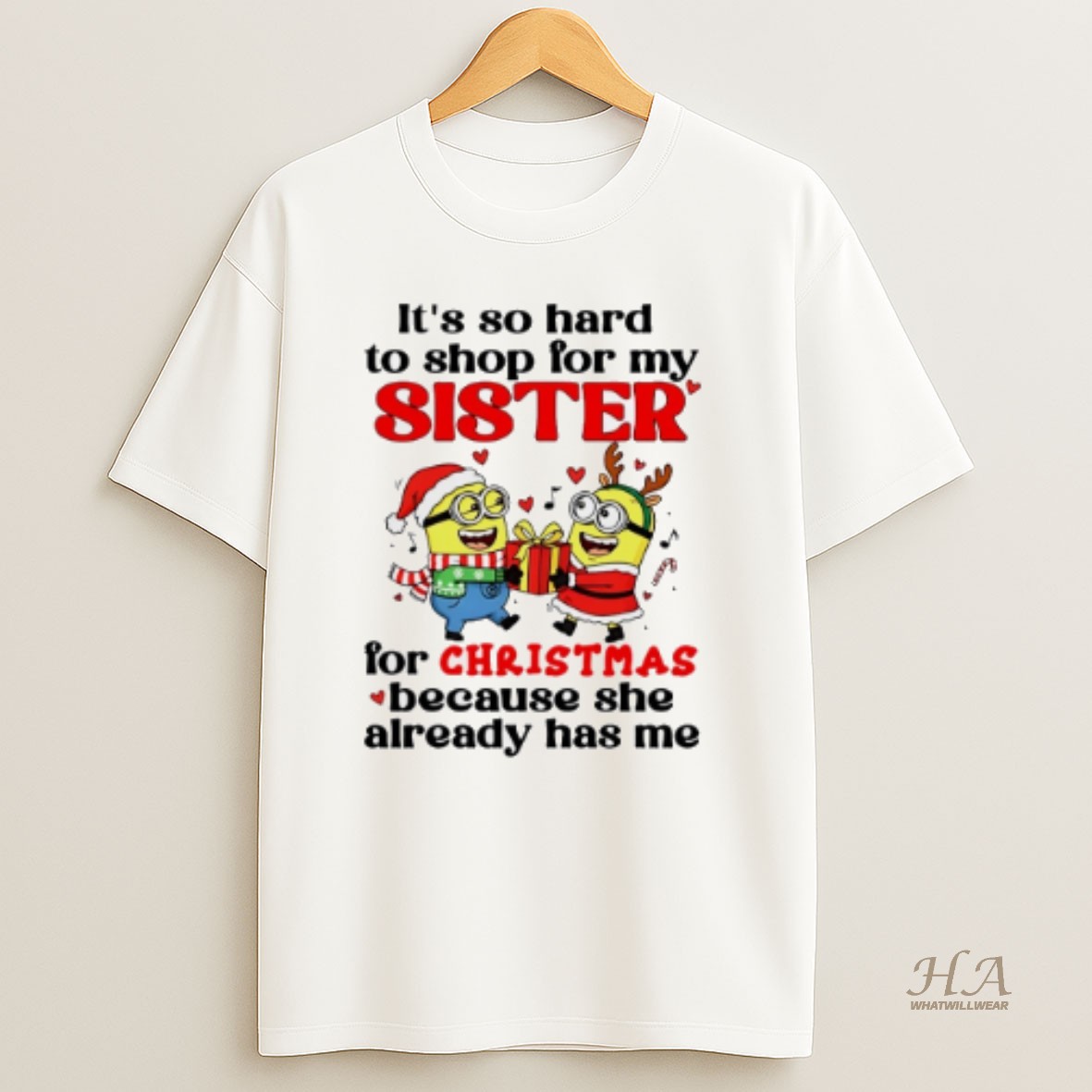 Official Minion Its So Hard To For My Sister For Christmas Because She Already Has Me T Shirt