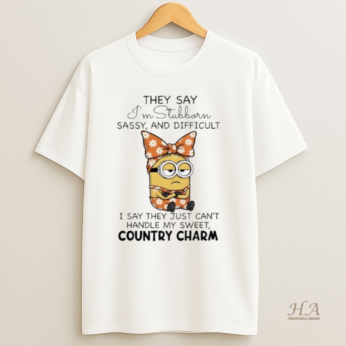 Official Minion They Say Im Stubborn Sassy And Difficult I Say They Just Cant Handle My Sweet Country Charm T Shirt