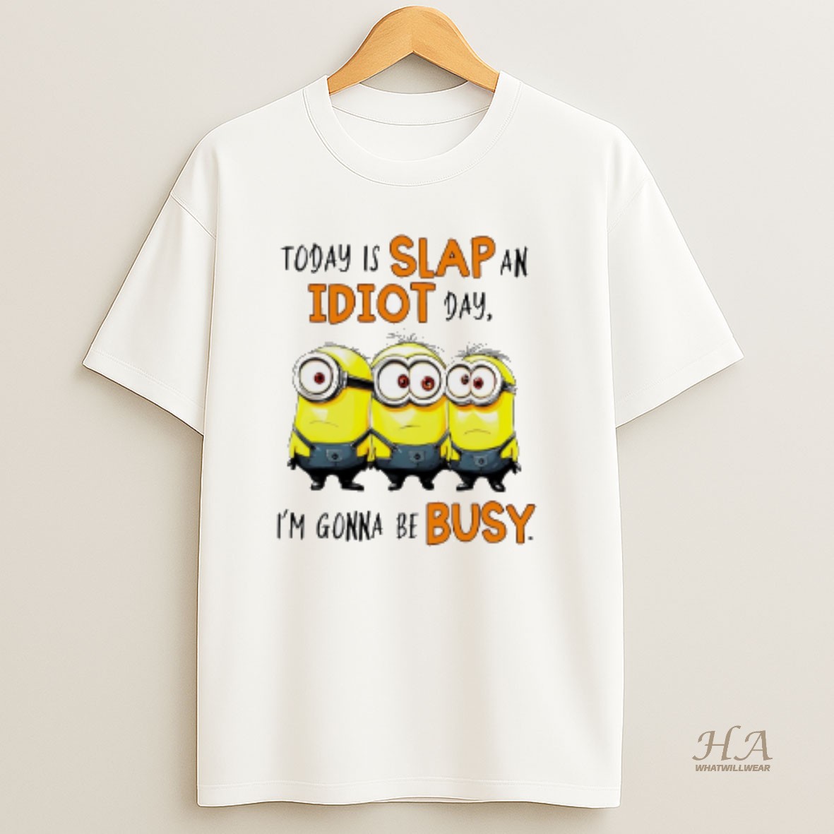 Official Minion Today Is Slap An Idiot Day Im Gonna Be Busy T Shirt