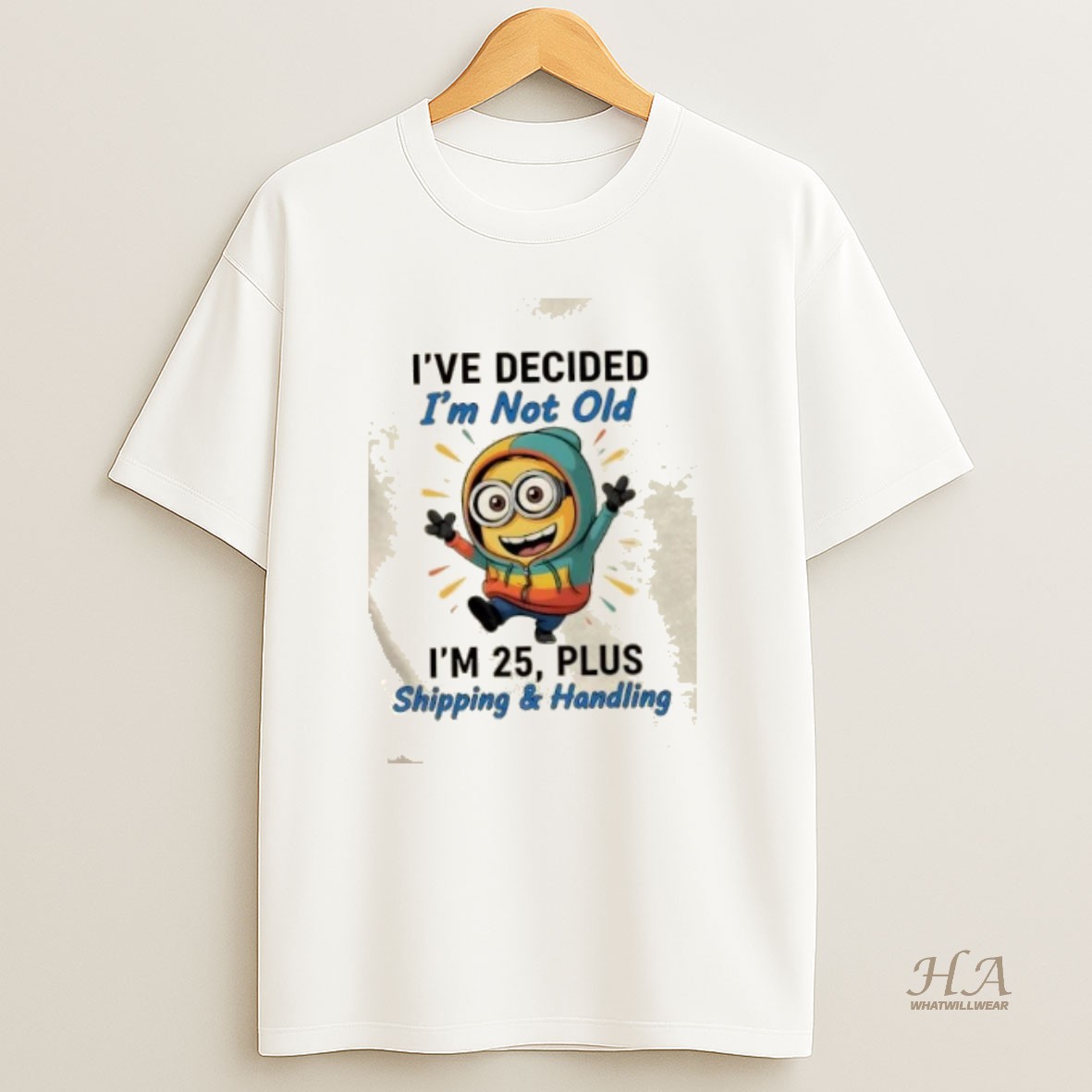 Official Minions Dance Ive Decided Im Not Old Im 25 Plus Shipping And Handling T Shirt