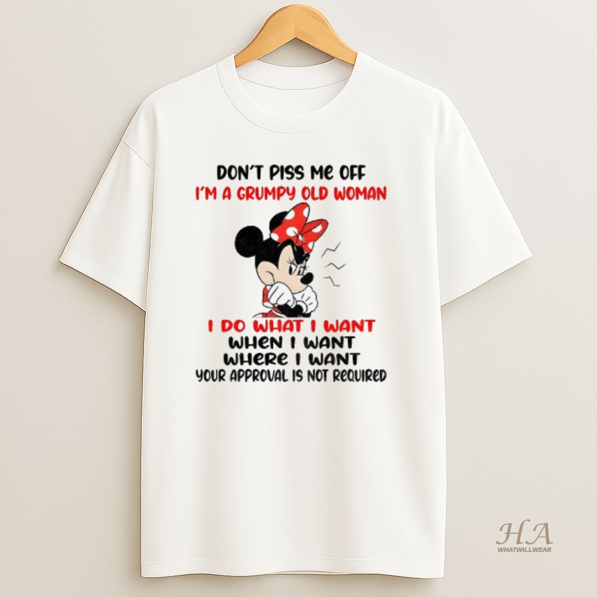 Official Minnie Dont Piss Me Off Im A Grumpy Old Woman I Do What I Want When I Want Where T Shirt