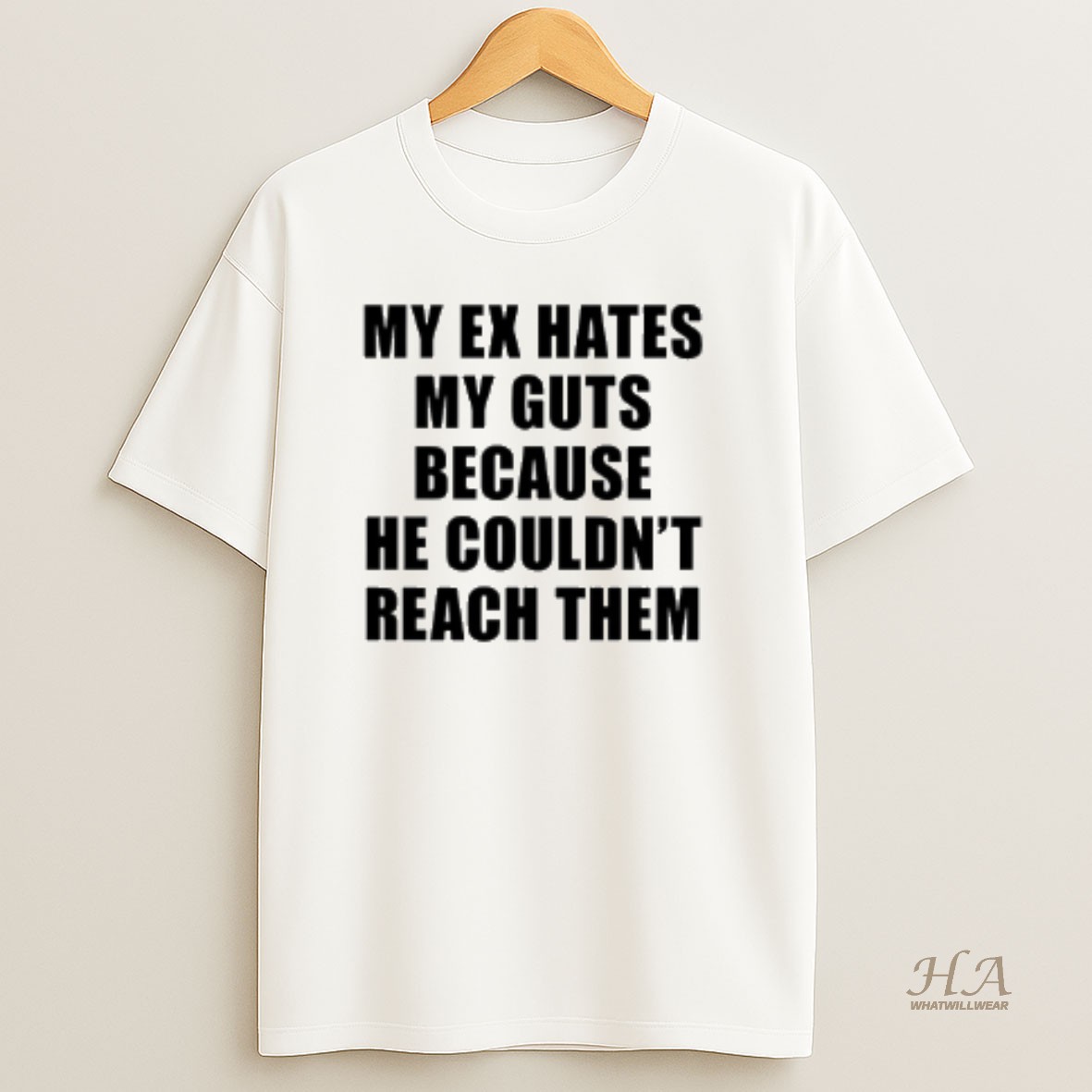 Official My Ex Hates My Guts Because He Couldnt Reach Them T Shirt