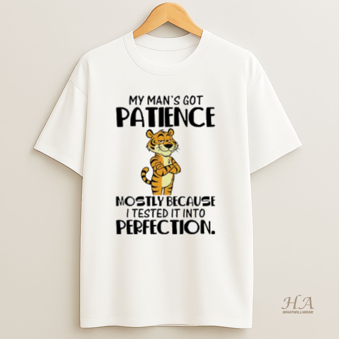 Official My Mans Got Patience Mostly Because I Tested It Into Perfection Tiger T Shirt