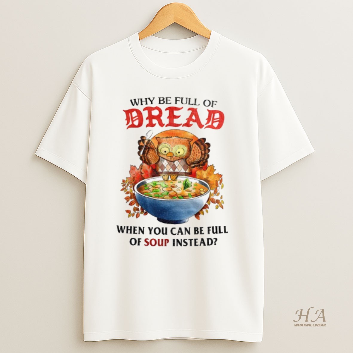 Official Owl Why Be Full Of Bread When You Can Be Full Of Soup Instead T Shirt