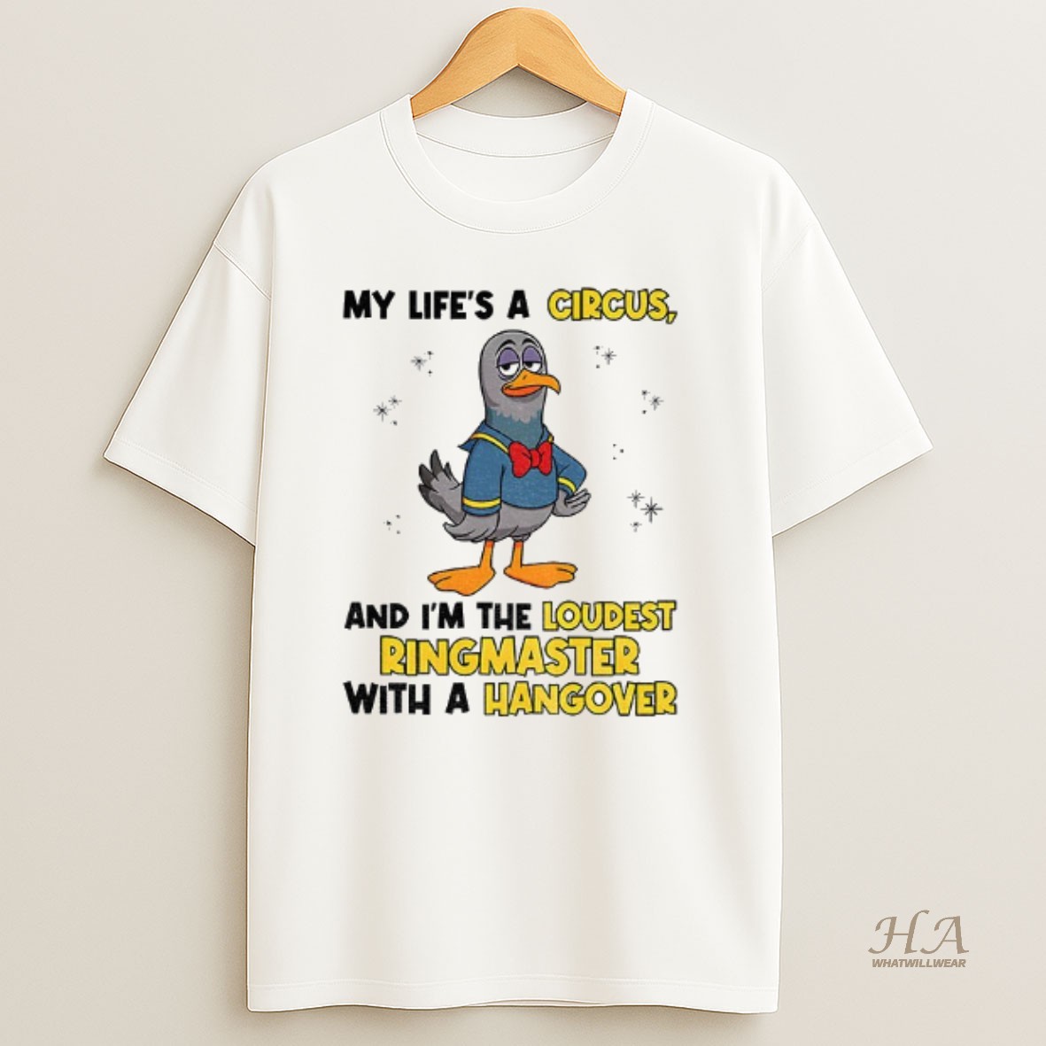 Official Pigeon My Lifes A Circus And Im The Loudest Ringmaster With A Hangover T Shirt