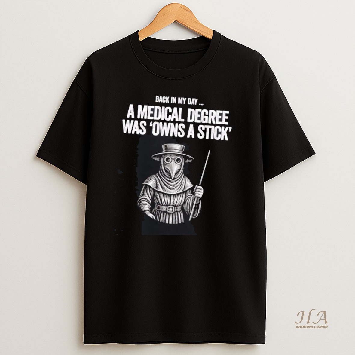 Official Plague Doctor Back In My Day A Medical Degree Was Owns A Stick T Shirt
