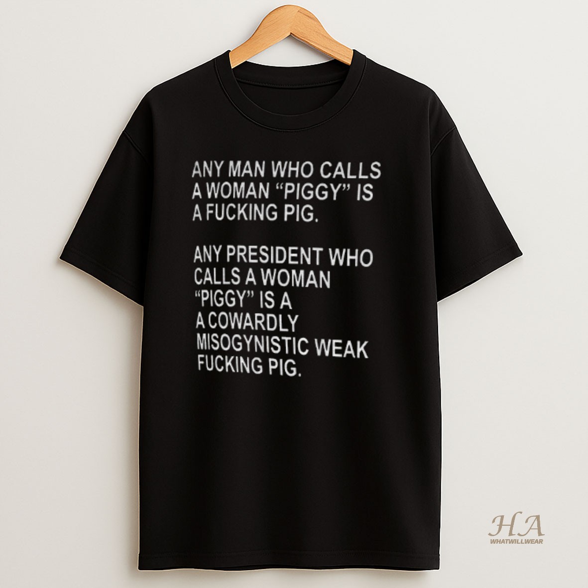 Official Quiet Piggy Any Man Who Calls A Woman Piggy Is A Fucking Pig Any President Who Calls A Woman Piggy Anti Trump T Shirt