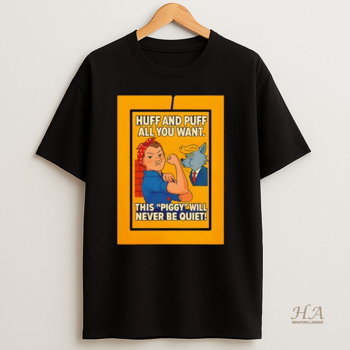 Official Quiet Piggy Donald Trump Rosie The Riveter Huff And Puff All You Want This Piggy Will Never Be Quiet T Shirt