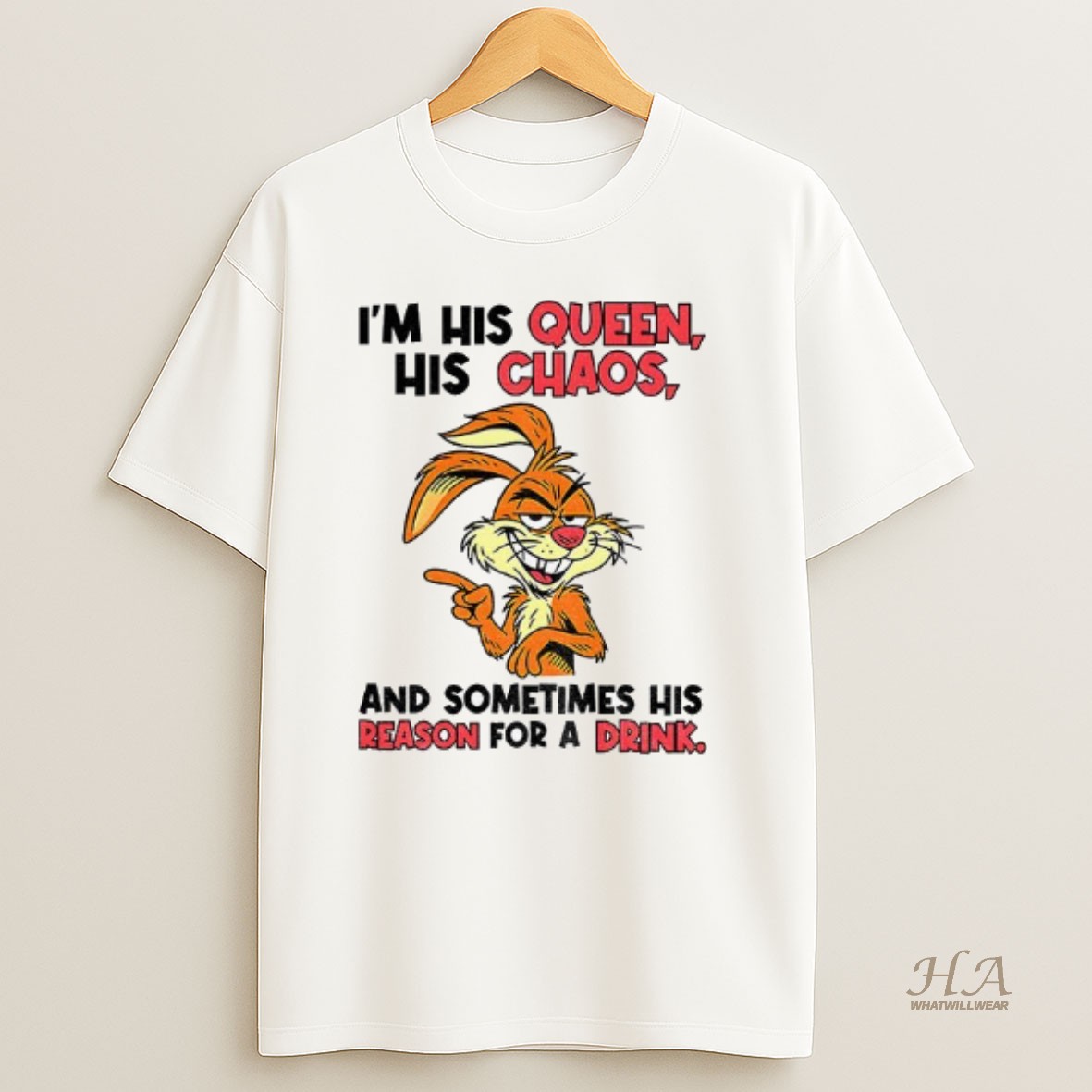 Official Rabbit Im His Queen His Chaos And Sometimes His Reason For A Drink T Shirt