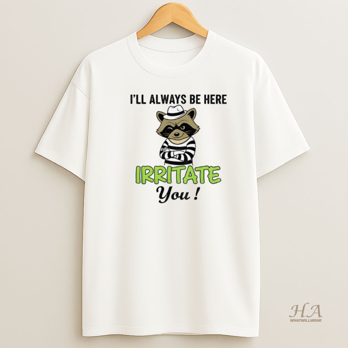 Official Raccoon Ill Always Be Here Irritate You Vintage T Shirt
