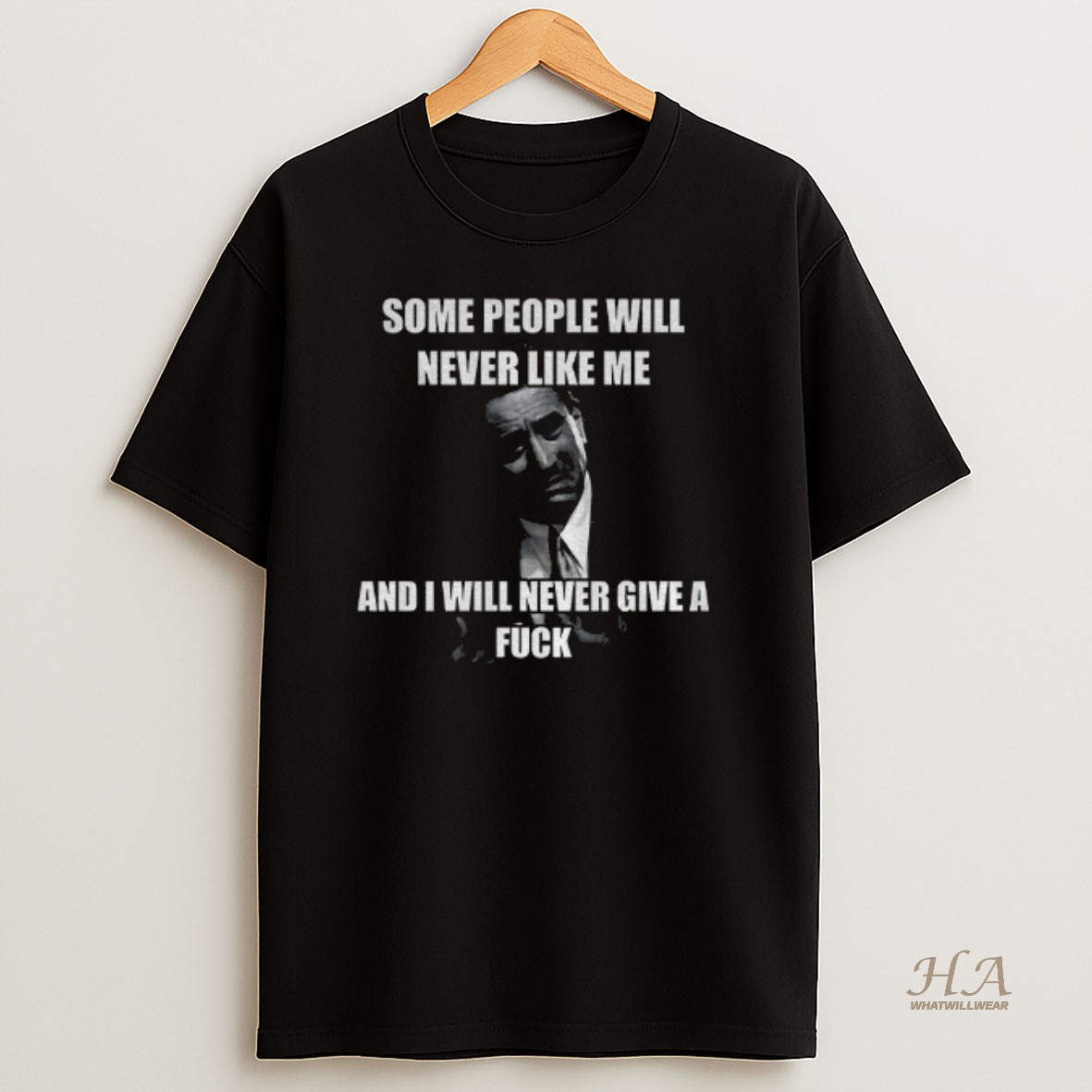 Official Robert De Niro Some People Will Never Like Me And I Will Never Give A Fuck Vintage T Shirt