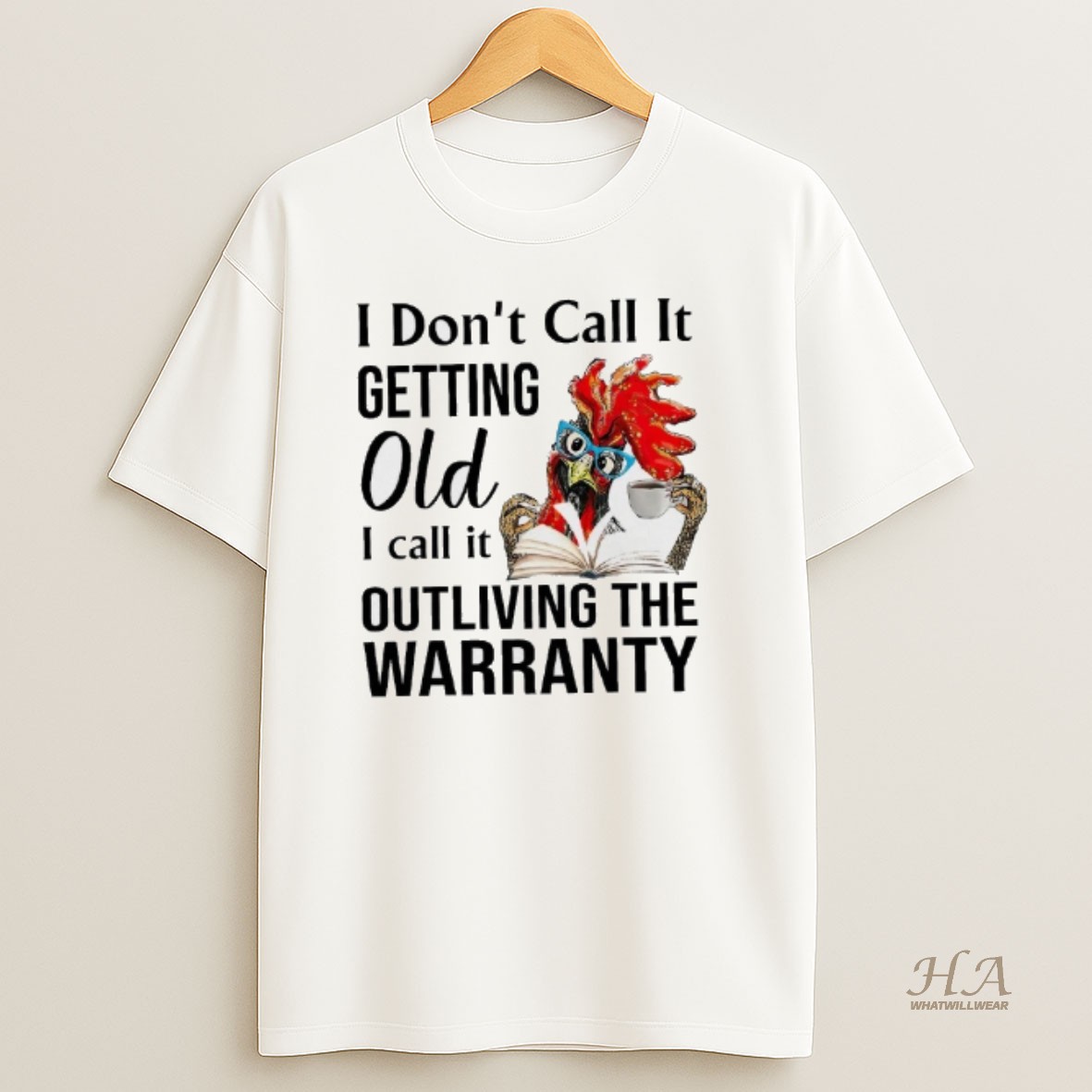 Official Rooster I Dont Call It Getting Old I Call It Outliving The Warranty T Shirt
