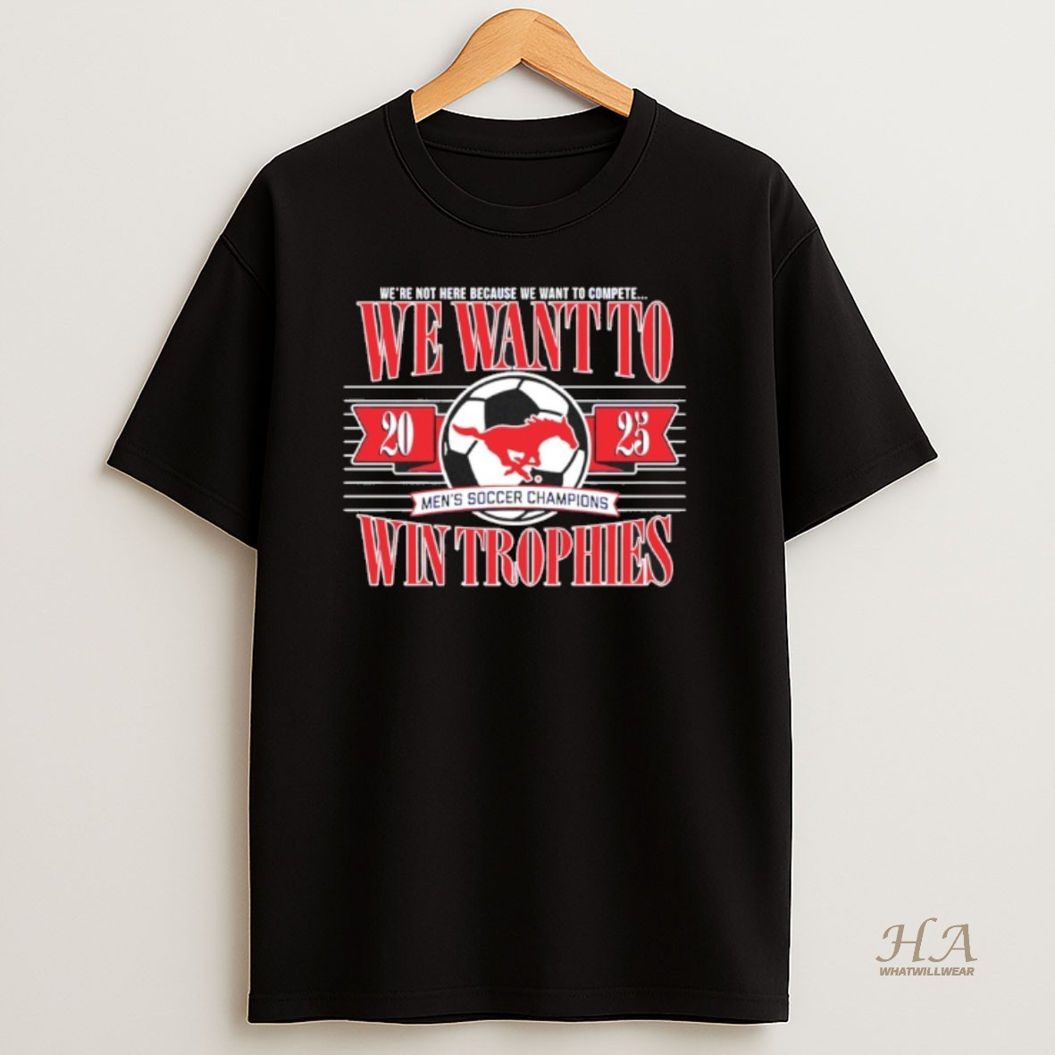 Official Smu We Want To Win Trophies 2025 Mens Soccer Champions T Shirt