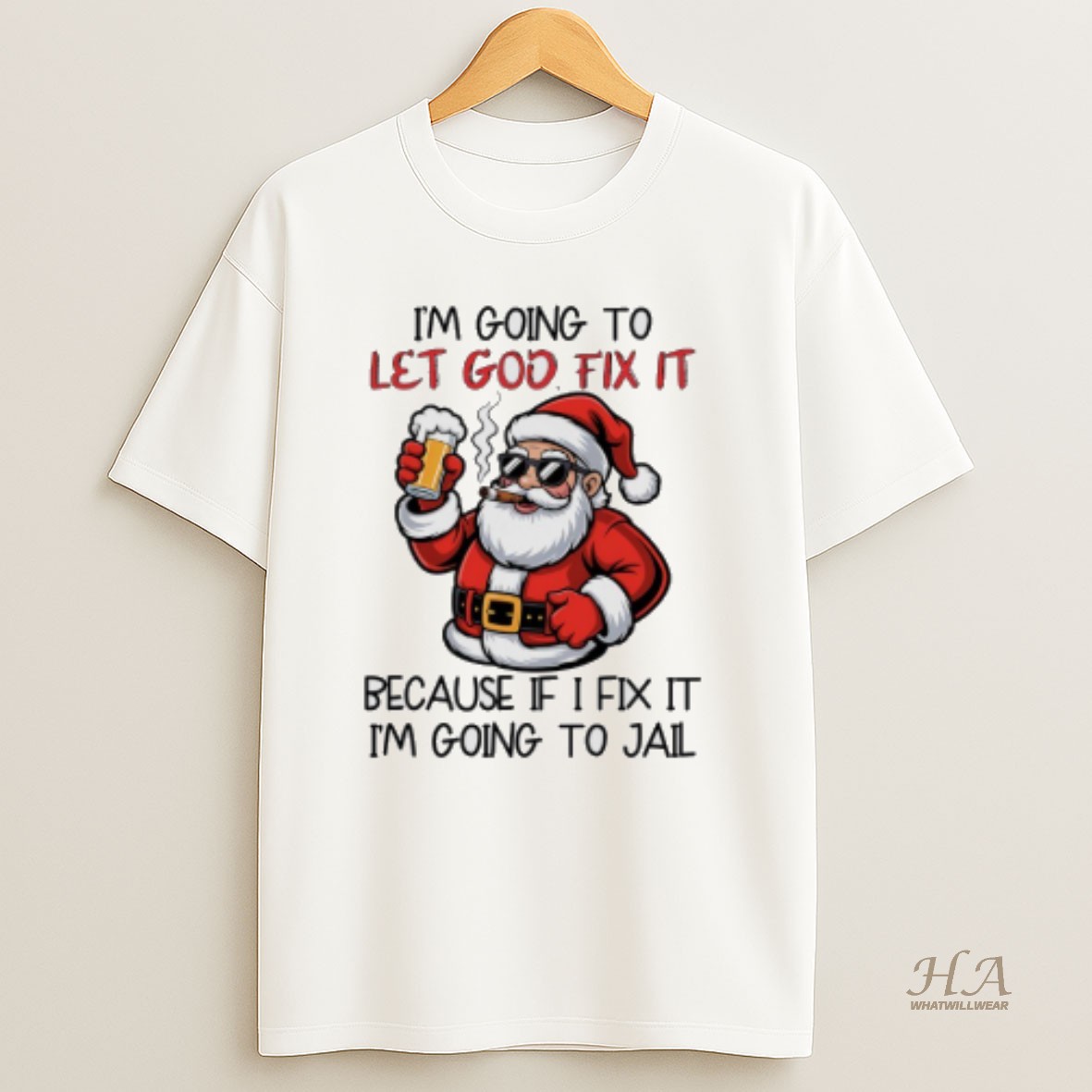 Official Santa Claus Drink Beer And Cigar Im Going To Let God Fix It Because If I Fix It Im Going To Jail T Shirt