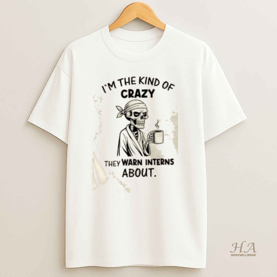 Official Skeleton Im The Kind Of Crazy They Warn Interns About Shirt