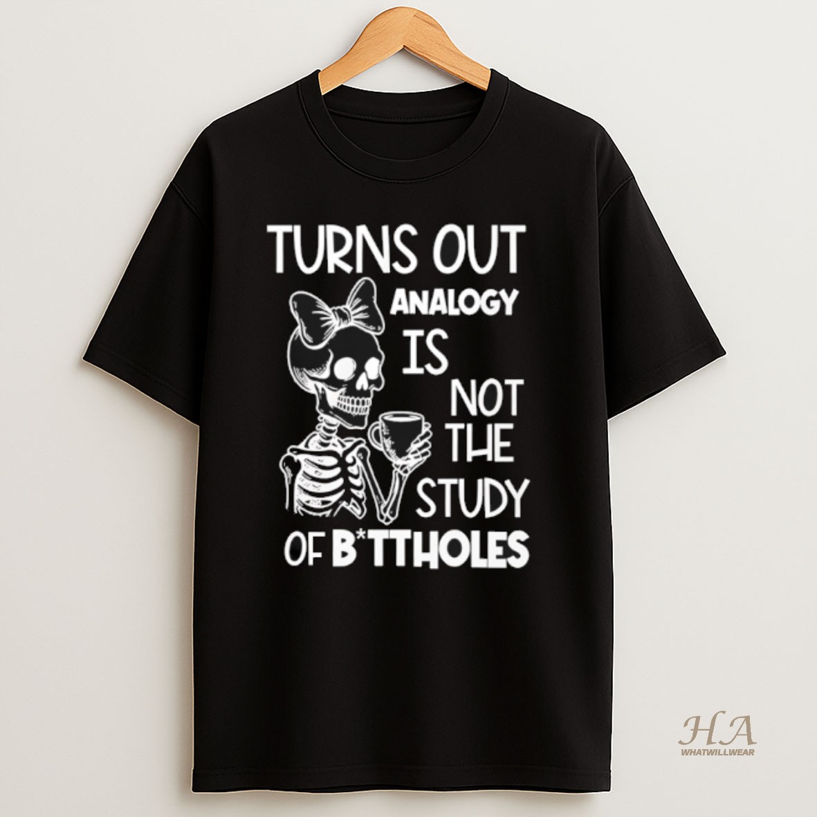 Official Skeleton Turns Out Analogy Is Not The Study Of Buttholes T Shirt
